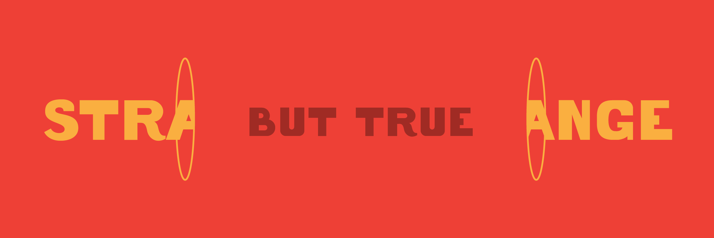Strange But True